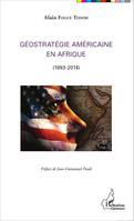 Géostratégie Américaine en Afrique, (1993-2014)