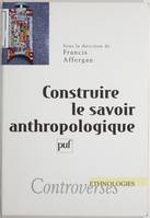 Construire le savoir anthropologique