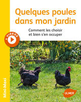 Quelques poules dans mon jardin, Comment les choisir et bien s'en occuper