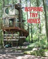 Inspiring tiny homes, Creative living on land, on the water, and on wheels