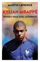 Kylian Mbappé, Rendez-vous avec l'éternité