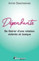 Dépendante, Se libérer d'une relation violente et toxique