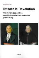 Effacer la Révolution, Vie et mort des prêtres constitutionnels francs-comtois, 1801-1830