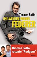 Une aventure nommée Federer, Thomas Sotto raconte 