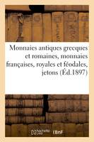 Monnaies antiques grecques et romaines, monnaies françaises, royales et féodales, jetons, et médailles