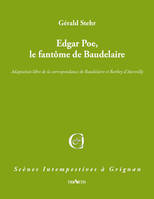 EDGAR POE, LE FANTÔME DE BAUDELAIRE, Adaptation libre de la correspondance de baudelaire et de barbey d'aurevilly