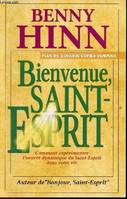 Bienvenue Saint-Esprit comment expérimenter l'oeuvre dynamique du Saint-Esprit dans votre vie., comment expérimenter l'oeuvre dynamique du Saint-Esprit dans votre vie