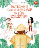 Tout le monde n'a pas la chance d'avoir un père explorateur - Dès 4 ans