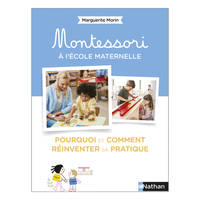 Montessori à l'école maternelle - Pourquoi et comment réinventer sa pratique