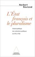 L' État français et le pluralisme, Histoire politique des institutions publiques de 476 à 1792