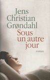 Jens Christian grondahl Sous un autre jour France loisirs, roman