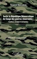 Sortir la République Démocratique du Congo des guerres récurrentes : conditions, stratégies et perspectives