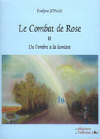 2, LE COMBAT DE ROSE - De l'ombre à la lumière - T.2