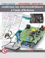 Maîtrisez les microcontrôleurs à l'aide d'Arduino, 3e édition revue et augmentée avec cartes AVR Playground et Elektor Uno R4