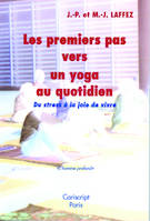 Les premiers pas vers un yoga au quotidien. Du stress à la joie de vivre., du stress à la joie de vivre