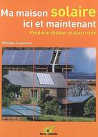 Ma maison solaire ici et maintenant, Produire chaleur et électricité