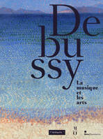 Debussy, la musique et les arts / exposition, Paris, Musée de l'Orangerie, du 22 février 2012 au 11