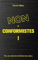 Non-conformistes! : Pour une subversion chrétienne des valeurs, pour une subversion chrétienne des valeurs