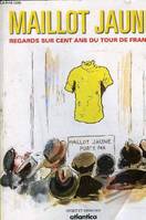 Maillot jaune, regards sur cent ans du Tour de France