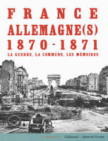 France-Allemagne(s), 1870-1871, La guerre, la Commune, les mémoires