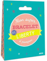 MON SUPER BRACELET EN LIBERTY, Un kit creatif