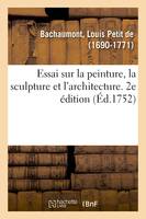 Essai sur la peinture, la sculpture et l'architecture. 2e édition