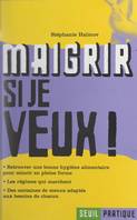 Maigrir si je veux !, Retrouver une bonne hygiène alimentaire pour mincir en pleine forme. Les régimes qui marchent. Des centaines de menus adaptés aux besoins de chacun