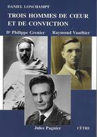 Trois hommes de coeur et de conviction, Docteur philippe grenier, raymond vauthier, jules pagnier