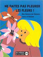 Ne faites pas pleurer les fleurs !