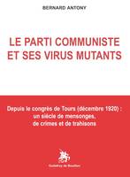 Le parti communiste et ses virus mutants, Depuis le congrès de tours, décembre 1920, un siècle de mensonges, de crimes et de trahisons