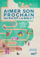 Aimer son prochain, qu'en dit la Bible ?, Tour d'horizon en 10 escales