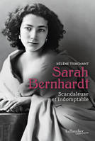 Sarah Bernhardt, Scandaleuse et indomptable