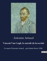 Vincent Van Gogh, le suicidé de la société, Un essai d'Antonin Artaud  - prix Sainte-Beuve 1948.