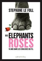 Des Eléphants roses - 10 ans dans les coulisses du P.S.