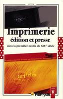 Imprimerie, édition et presse dans la première moitié du XIXe siècle., actes de la première Journée d'étude sur l'imprimerie organisée à Perpignan, le 25 avril 2003 par le Centre de documentation et d'animation de la culture catalane et les Archives de...