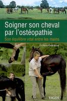 Soigner son cheval par l'ostéopathie, Son équilibre vital entre les mains