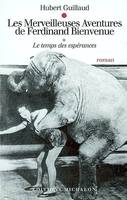 1, le temps des espérances, Les merveilleuses aventures de Ferdinand bienvenue - tome 1 le temps des espérances, roman