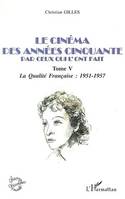 Le cinéma des années... par ceux qui l'ont fait., Tome V, Années cinquante, la qualité française, 1951-1957, LE CINÉMA DES ANNÉES CINQUANTE PAR CEUX QUI L'ONT FAIT, Tome V : La qualité Française : 1951-1957