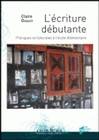 L'Ecriture débutante, Pratiques scripturales à l'école élémentaire