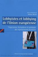 Lobbyistes et lobbying de l'Union européenne, Trajectoires, formations et pratiques des représentants d'intérêts. Colloque tenu à Strasbourg, 21-24 juin 2004