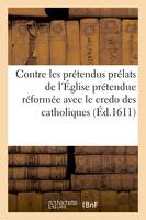 Contre les prétendus prélats de l'Église prétendue réformée avec le credo des catholiques