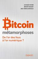 Bitcoin - Métamorphoses - De l'or des fous à l'or numérique ?, De l'or des fous à l'or numérique ?