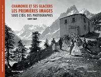 Chamonix et ses glaciers, Les premières images sous l'oeil des photographes, 1849-1869
