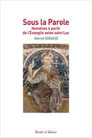 Sous la Parole, Homélies à partir de l'évangile selon saint luc