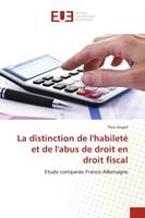 La distinction de l'habileté et de l'abus de droit en droit fiscal, Etude comparée France-Allemagne