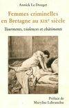 Femmes criminelles en Bretagne au XIXe siècle. Tourments violences et châtiments, tourments, violences et châtiments