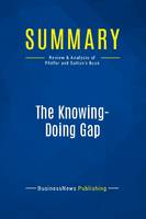 Summary: The Knowing-Doing Gap, Review and Analysis of Pfeffer and Sutton's Book