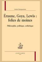 174, Erasme, Goya, Lewis : folies de moines, Philosophie, politique, esthétique