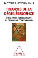 Théories de la dégénérescence, D'un mythe psychiatrique au déclinisme contemporain