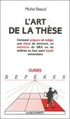 L'art de la thèse : Comment préparer et rédiger une thèse de doctorat un mémoire de DEA ou de maîtrise ou tout autre travail universitaire, comment préparer et rédiger une thèse de doctorat, un mémoire de DEA ou de maîtrise ou tout autre travail univer...